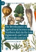 The Development of Agricultural Science in Northern Italy in the Late Eighteenth and Early Nineteenth Century