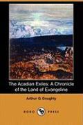 The Acadian Exiles: A Chronicle of the Land of Evangeline (Dodo Press)