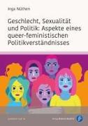 Geschlecht, Sexualität und Politik: Aspekte eines queer-feministischen Politikverständnisses