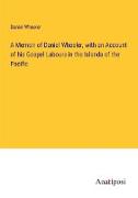 A Memoir of Daniel Wheeler, with an Account of his Gospel Labours in the Islands of the Pacific