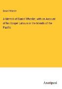 A Memoir of Daniel Wheeler, with an Account of his Gospel Labours in the Islands of the Pacific