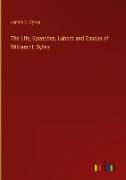 The Life, Speeches, Labors and Essays of William H. Sylvis