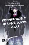 Incomprensible, mi ángel quiere volar