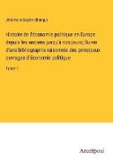 Histoire de l'économie politique en Europe depuis les anciens jusqu'à nos jours, Suivie d'une bibliographie raisonnée des principaux ouvrages d'économie politique