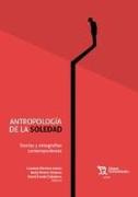 Antropología de la soledad. Teorías y etnografías contemporáneas