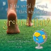 If the world is round, then why is the ground flat?: World Book answers your questions about science
