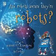Are robots aware they're robots?: World Book answers your questions about technology