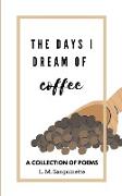 The Days I Dream of Coffee