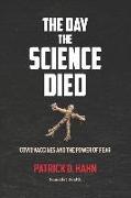 The Day the Science Died: Covid Vaccines and the Power of Fear