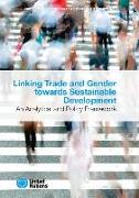 Linking Trade and Gender Towards Sustainable Development: An Analytical and Policy Framework