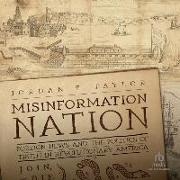 Misinformation Nation: Foreign News and the Politics of Truth in Revolutionary America