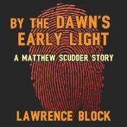 By the Dawn's Early Light: A Matthew Scudder Story