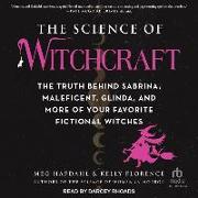 The Science of Witchcraft: The Truth Behind Sabrina, Maleficent, Glinda, and More of Your Favorite Fictional Witches