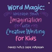 Word Magic: Unleash Your Imagination with Creative Writing for Kids