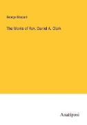 The Works of Rev. Daniel A. Clark