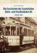 Die Geschichte der Saarbrücker Klein- und Straßenbahn AG