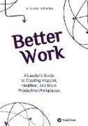 Better Work - with 50+ strategies for less stress and burnout, more engagement and better mental health