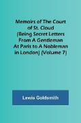 Memoirs of the Court of St. Cloud (Being secret letters from a gentleman at Paris to a nobleman in London) (Volume 7)