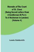 Memoirs of the Court of St. Cloud (Being secret letters from a gentleman at Paris to a nobleman in London) (Volume 4)
