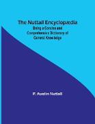 The Nuttall Encyclopædia , Being a Concise and Comprehensive Dictionary of General Knowledge