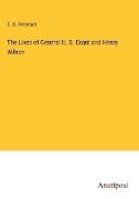 The Lives of General U. S. Grant and Henry Wilson