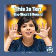 This Is Ten: The Short E Sound