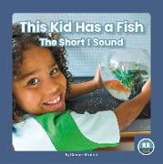 This Kid Has a Fish: The Short I Sound
