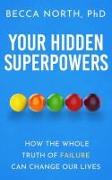 Your Hidden Superpowers: How the Whole Truth of Failure Can Change Our Lives