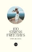 100 Stress Free Days: Dramatically reduce your daily stress with 100 days of practice