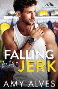 Falling for the Jerk: A Small Town, Enemies to Lovers Romance