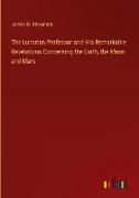 The Lunarian Professor and His Remarkable Revelations Concerning the Earth, the Moon and Mars