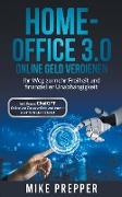 Home-Office 3.0 - Online Geld verdienen - Ihr Weg zu mehr Freiheit und finanzieller Unabhängigkeit inkl. Bonus