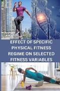 EFFECT OF SPECIFIC PHYSICAL FITNESS REGIME ON SELECTED FITNESS VARIABLES