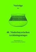 Vorträge des Niederbayerischen Archäologentages / Vorträge des 40. Niederbayerischen Archäologentages