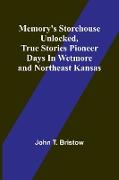 Memory's Storehouse Unlocked, True Stories Pioneer Days In Wetmore and Northeast Kansas