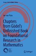 Chapters from Gödel¿s Unfinished Book on Foundational Research in Mathematics