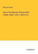 Lives of the Deceased Bishops of the Catholic Church in the United States