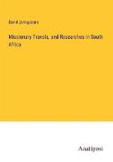 Missionary Travels, and Researches in South Africa