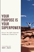 Your Purpose is Your Superpower | Discover Your Life's Assignment and Become a Powerful You