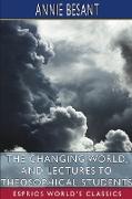 The Changing World, and Lectures to Theosophical Students (Esprios Classics)