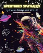 Aventures spatiales - Livre de coloriage pour enfants - Dessins amusants et créatifs de l'espace