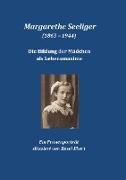 Margarethe Seeliger - Die Bildung der Mädchen als Lebensmaxime
