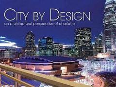 City by Design: Charlotte: An Architectural Perspective of Charlotte