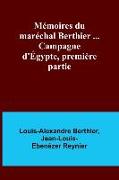 Mémoires du maréchal Berthier ... Campagne d'Égypte, première partie