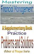 Mastering Financial Management: A Supplementary Book with Practice Problems and Solutions