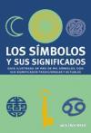 Los símbolos y sus significados : guía ilustrada de más de mil símbolos, con sus significados tradicionales y actuales