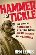 Hammer and Tickle: The Story of Communism, a Political System Almost Laughed Out of Existence