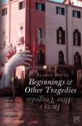 Beginnings & Other Tragedies