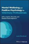Mental Wellbeing and Positive Psychology for Veterinary Professionals