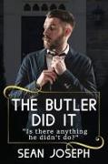 The Butler Did It.: Is there anything he didn't do?